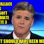 Sad Sean Hannity | CHRIS WALLACE IS TOO SOFT TO MEDIATE DEBATE 3; IT SHOULD HAVE BEEN ME | image tagged in sad sean hannity | made w/ Imgflip meme maker