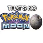 Pokemon moon | THAT'S NO | image tagged in pokemon moon | made w/ Imgflip meme maker