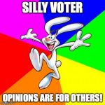 Trix Rabbit | SILLY VOTER; OPINIONS ARE FOR OTHERS! | image tagged in trix rabbit | made w/ Imgflip meme maker