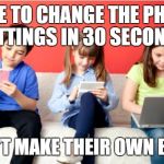 Technology | ABLE TO CHANGE THE PHONE SETTINGS IN 30 SECONDS; CAN'T MAKE THEIR OWN BEDS | image tagged in technology,make your beds | made w/ Imgflip meme maker