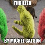 Three Dancing RayCats | THRILLER; BY MICHEL CATSON | image tagged in three dancing raycats | made w/ Imgflip meme maker