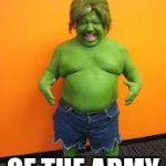 green midget | TRYING TO BE PART; OF THE ARMY | image tagged in green midget | made w/ Imgflip meme maker