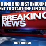 Great News! | THE DNC AND RNC JUST ANNOUNCED AN AGREEMENT TO START THE ELECTIONS OVER; JUST KIDDING | image tagged in breaking news,election 2016,hillary,trump | made w/ Imgflip meme maker