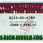 Bank Account | IF YOUR SOCIAL SECURITY NUMBER WAS YOUR BANK ACCOUNT; $; HOW RICH WOULD YOU BE? | image tagged in social security,money,bank,test,rich | made w/ Imgflip meme maker