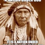 Native Americans Day | AMERICA IS NOT A NATION UNDER GOD; IT IS A NATION UNDER MANY GODS INCLUDING THE GREAT EAGLE, WOLF AND BEAR | image tagged in native americans day | made w/ Imgflip meme maker