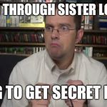 AVGN | PLAYING THROUGH SISTER LOCATION; TRYING TO GET SECRET ENDING | image tagged in avgn | made w/ Imgflip meme maker