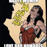 wonder woman | NASTY WOMEN; LOVE BAD HOMBRES | image tagged in wonder woman | made w/ Imgflip meme maker