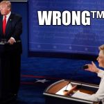 Trump Wrong | WRONG™ | image tagged in trump wrong | made w/ Imgflip meme maker