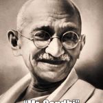 gandhi | My name ain't “Mahatma,” it's Mohandas. “Mr. Gandhi” if you're namaste. | image tagged in gandhi | made w/ Imgflip meme maker