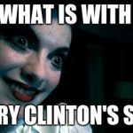 smile | WHAT IS WITH; HILLARY CLINTON'S SMILE? | image tagged in smile | made w/ Imgflip meme maker