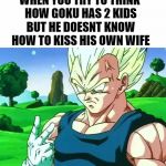 Vegeta on how Goku never kisses his wife but has 2 kids! | WHEN YOU TRY TO THINK HOW GOKU HAS 2 KIDS BUT HE DOESNT KNOW HOW TO KISS HIS OWN WIFE | image tagged in vegeta thinking,dragon ball super,funny memes,vegeta,goku,kissing | made w/ Imgflip meme maker