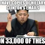 North Korea Internet | I HAVE COPIES OF HILLARY CLINTON'S EMAILS; ON 33,000 OF THESE | image tagged in north korea internet | made w/ Imgflip meme maker
