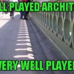 One can only wonder if that was planned or not...what do you think? | WELL PLAYED ARCHITECT; VERY WELL PLAYED | image tagged in naughty architect,memes,bridge art,funny,funny shadows | made w/ Imgflip meme maker