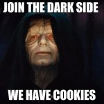 star wars | JOIN THE DARK SIDE; WE HAVE COOKIES | image tagged in star wars | made w/ Imgflip meme maker