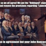 Donald trump unhinged  | Just so we all agree! We put the "Unhinged" clause back in, and remove the provisions regarding "Launch Codes"; All those in agreement but your John Hancock here! | image tagged in donald trump | made w/ Imgflip meme maker