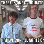 vote pedro | THERE IS ONE CANDIDATE; THAT WE CAN ALL AGREE ON | image tagged in vote pedro | made w/ Imgflip meme maker