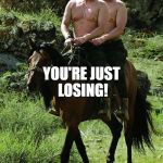 Donald Trump Vladamir Putin | IT'S NOT RIGGED; YOU'RE JUST LOSING! | image tagged in donald trump vladamir putin | made w/ Imgflip meme maker