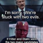Ross and vision | I'm sorry.  We're stuck with two evils. If Hitler and Stalin were the two major candidates, and Reagan was a third-party, who would you vote for? | image tagged in ross and vision,trump,hillary,evan mcmullin | made w/ Imgflip meme maker
