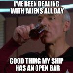 But thats none of my business picard | I'VE BEEN DEALING WITH ALIENS ALL DAY; GOOD THING MY SHIP  HAS AN OPEN BAR | image tagged in but thats none of my business picard | made w/ Imgflip meme maker