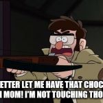 When Mom Says If You Don't Eat Your Vegies You Can't Have Dessert | YOU BETTER LET ME HAVE THAT CHOCOLATE ICE CREAM MOM! I'M NOT TOUCHING THOSE BEANS!! | image tagged in ford,gf,gravityfalls,mehlife | made w/ Imgflip meme maker