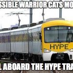HYPED | POSSIBLE WARRIOR CATS MOVIE; ALL ABOARD THE HYPE TRAIN | image tagged in hype train,warrior cats,movie,hype | made w/ Imgflip meme maker