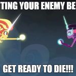 MLP equestria girls:Friendship games-sunset shimmers vs twilight | FIGHTING YOUR ENEMY BE LIKE; GET READY TO DIE!!! | image tagged in mlp equestria girlsfriendship games-sunset shimmers vs twilight | made w/ Imgflip meme maker
