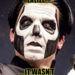 Papa Emeritus iii | THAT MOMENT YOU REALIZE...... ....IT WASN'T JUST A FART | image tagged in papa emeritus iii | made w/ Imgflip meme maker