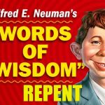 Repent, as in turn away.... | REPENT | image tagged in neuman's words of wisdom,repent | made w/ Imgflip meme maker