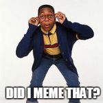 family matters | DID I MEME THAT? | image tagged in family matters | made w/ Imgflip meme maker
