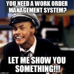 Sales God | YOU NEED A WORK ORDER MANAGEMENT SYSTEM? LET ME SHOW YOU SOMETHING!!! | image tagged in fire marshal bill2,sales god,sales,hot,fire,work | made w/ Imgflip meme maker