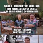Matrix Morpheus See Nobody Cares classic Bait and Switch  | WHAT IF I TOLD YOU THAT WIKILEAKS HAS RELEASED ENOUGH EMAILS TO BRING DOWN 5 GOVERNMENTS; THIS GUY IS ACTING FOR THE RUSSIANS; SEE NOBODY CARES | image tagged in see nobody cares - matrix morpheus,wikileaks,julian assange | made w/ Imgflip meme maker
