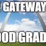 gateway | THE GATEWAY TO; GOOD GRADES | image tagged in gateway | made w/ Imgflip meme maker