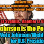 Michael Moore - TrumpLand | YOUNG VOTERS:            "I don't want you compromising.  Sometimes we need to take some medicine to get better" - Michael Moore; One choice is Syphilis.  Another is Gonorrhea. Gary Johnson is the Penicilin. Vote Johnson/Weld 2016                   for U.S. President. | image tagged in michael moore | made w/ Imgflip meme maker