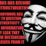 Uncorrupted | WIKILEAKS HAS BECOME SO UNTRUSTWORTHY; EVEN ANONYMOUS HAS BEGUN TO QUESTION THE AUTHENTICITY; OF THE INFORMATION THEY LEAK THEY ARE NOW DISTANCING THEMSELVES FROM IT | image tagged in anonymous,wikileaks,corruption,donald trump,fake | made w/ Imgflip meme maker