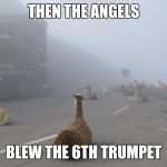 Revelation | THEN THE ANGELS; BLEW THE 6TH TRUMPET | image tagged in alpacalypse | made w/ Imgflip meme maker