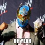 sin cara suit | OH YEAH | image tagged in sin cara suit | made w/ Imgflip meme maker