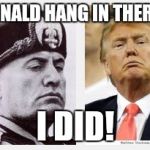Clint eastwood hang em high | DONALD HANG IN THERE... I DID! | image tagged in mussolini  trump,donald trump,trump 2016 | made w/ Imgflip meme maker