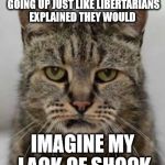 Hazbean | OBAMACARE PREMIUMS KEEP GOING UP JUST LIKE LIBERTARIANS EXPLAINED THEY WOULD; IMAGINE MY LACK OF SHOCK | image tagged in hazbean | made w/ Imgflip meme maker
