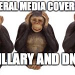 Hear no evil | LIBERAL MEDIA COVERING HILLARY AND DNC | image tagged in hear no evil | made w/ Imgflip meme maker