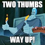 Hades in Hell | TWO THUMBS; WAY UP! | image tagged in hades in hell | made w/ Imgflip meme maker