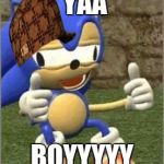 Drunk Sonic | YAA; BOYYYYY | image tagged in drunk sonic,scumbag | made w/ Imgflip meme maker