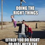 Juggling Right & Wrong | DOING THE RIGHT THINGS; EITHER YOU DO RIGHT OR DEAL WITH THE GRAVITY OF DOING WRONG | image tagged in juggling,doing the right things,you're doing it wrong | made w/ Imgflip meme maker