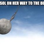 wrecking ball | MARISOL ON HER WAY TO THE BUFFET | image tagged in wrecking ball | made w/ Imgflip meme maker