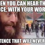 You know you love someone | WHEN YOU CAN HEAR THEIR VOICE, WITH YOUR WORDS, IN A SENTENCE THAT WILL NEVER BE SAID. | image tagged in homeless man motivational | made w/ Imgflip meme maker