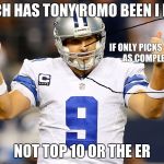 Story of TONY ROMO!!!!!!!!!!!!!!!!!!!! | WHICH HAS TONY ROMO BEEN I MORE; IF ONLY PICKS COUNTED AS COMPLETIONS; NOT TOP 10 OR THE ER | image tagged in tony romo | made w/ Imgflip meme maker