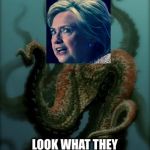 Octopus | LOOK WHAT THEY FOUND IN THE WASHINGTON DC SWAMP | image tagged in octopus | made w/ Imgflip meme maker