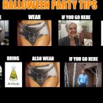 Halloween Party Tips | HALLOWEEN PARTY TIPS; BRING; IF YOU GO HERE; WEAR; IF YOU GO HERE; BRING; IF YOU GO HERE; ALSO WEAR; IF YOU GO HERE; BRING | image tagged in trump,hillary,clinton,halloween,party,election 2016 | made w/ Imgflip meme maker