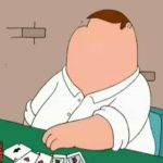 Peter Griffin Poker Face | image tagged in peter griffin poker face | made w/ Imgflip meme maker