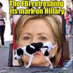 A dog can still smell its mark even after you cleaned up the stain.  | The FBI refreshing its mark on Hillary | image tagged in dog peeing on hillary clinton | made w/ Imgflip meme maker