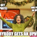 this is how i deal with pages 2 and 3 on imgflip | YOU GET AN UPVOTE! AND YOU GET AN UPVOTE! EVERYBODY GETS AN UPVOTE! | image tagged in memes,you get an x and you get an x | made w/ Imgflip meme maker